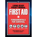 Living Ready Pocket Manual - First Aid: Fundamentals for Survival