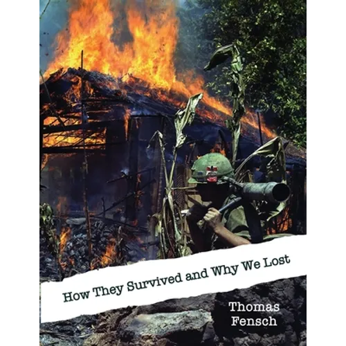 How They Survived and Why We Lost: Central Intelligence Agency Analysis, 1966: The Vietnamese Communists' Will to Persist