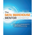The Data Warehouse Mentor: Practical Data Warehouse and Business Intelligence Insights