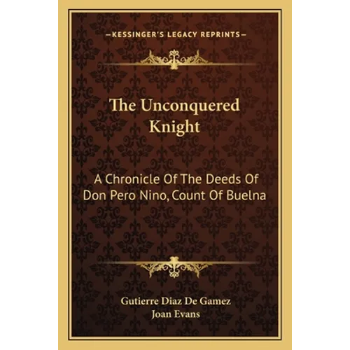 The Unconquered Knight: A Chronicle Of The Deeds Of Don Pero Nino, Count Of Buelna