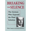 Breaking the Silence: The German Who Exposed the Final Solution.