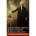 George Washington's Rules of Civility & Decent Behavior