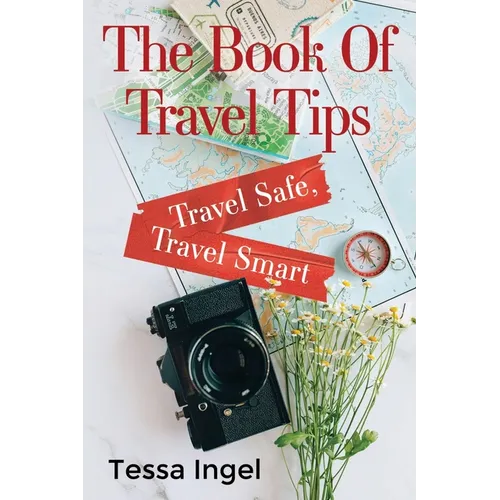 The Book Of Travel Tips - Travel Safe, Travel Smart
