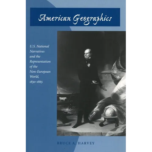 American Geographics: U.S. National Narratives and the Representation of the Non-European World, 1830-1865