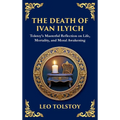 The Death of Ivan Ilyich: A Profound Meditation on Life, Mortality, and Meaning (Deluxe Hardbound Edition)
