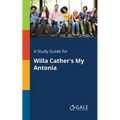 A Study Guide for Willa Cather's My Antonia
