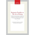 Benjamin Franklin on the Art of Eating: Together with the Rules of Health and Long Life and the Rules to Find Out a Fit Measure of Meat and Drink, wit