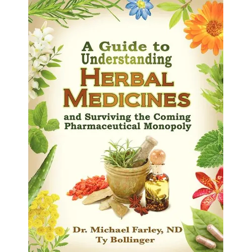 A Guide to Understanding Herbal Medicines and Surviving the Coming Pharmaceutical Monopoly