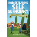 Homesteading self sufficiency: How to build a self sufficient homestead