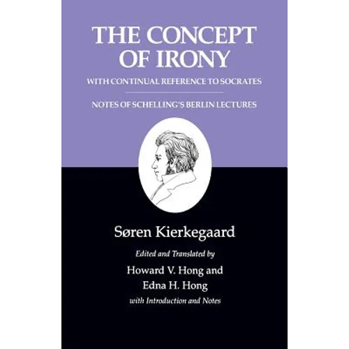The Concept of Irony, with Continual Reference to Socrates/Notes of Schelling's Berlin Lectures