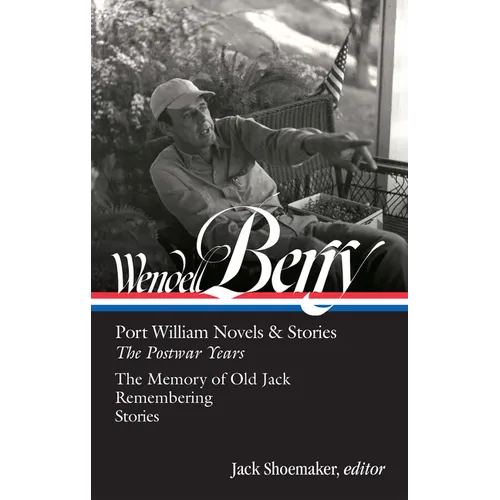 Wendell Berry: Port William Novels & Stories: The Postwar Years (Loa #381)