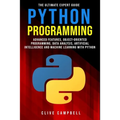 Python Programming: The Ultimate Expert Guide: Advanced Features, Object-Oriented Programming, Data Analysis, Artificial Intelligence and