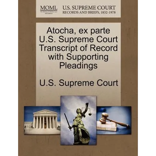Atocha, Ex Parte U.S. Supreme Court Transcript of Record with Supporting Pleadings