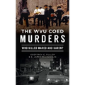 Wvu Coed Murders: Who Killed Mared and Karen?