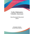 Codice Diplomatico Colombo-Americano: Ossia Raccolta Di Documenti (1823)
