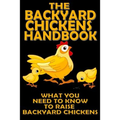 The Backyard Chickens Handbook: What You Need to Know to Raise Backyard Chickens