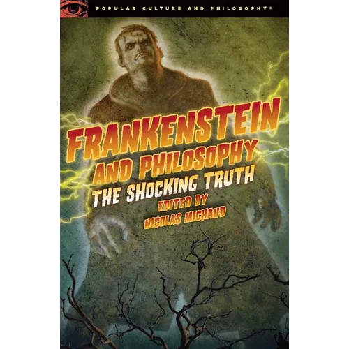 Frankenstein and Philosophy: The Shocking Truth