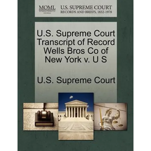 U.S. Supreme Court Transcript of Record Wells Bros Co of New York V. U S