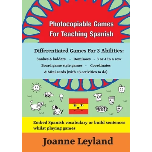 Photocopiable Games For Teaching Spanish: Differentiated Games For 3 Abilities: Snakes & ladders - Dominoes - 3 or 4 in a row - Board game style games