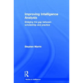 Improving Intelligence Analysis: Bridging the Gap between Scholarship and Practice
