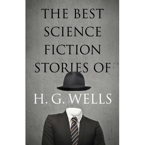 The Best Science Fiction Stories of H. G. Wells