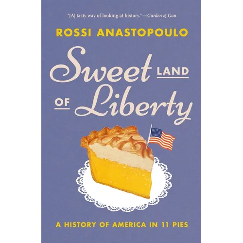 Sweet Land of Liberty: A History of America in 11 Pies
