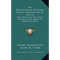 The Daily Journal Of Major George Washington In 1751-72: Kept While On A Tour From Virginia To The Island Of Barbadoes (1892)