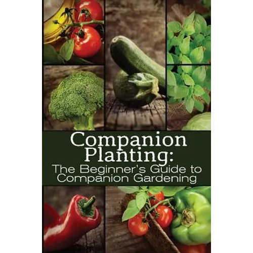 Companion Planting: The Beginner's Guide to Companion Gardening