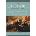 The Quotable Founding Fathers: A Treasury of the 2,500 Wise and Witty Quotations from the Men and Women Who Created America