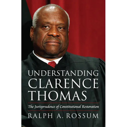 Understanding Clarence Thomas: The Jurisprudence of Constitutional Restoration