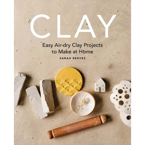 Clay: Easy Air-Dry Clay Projects to Make at Home