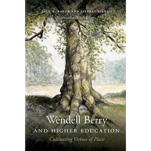 Wendell Berry and Higher Education: Cultivating Virtues of Place