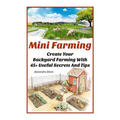 Mini Farming: Learn How to Create An Organic Garden in Your Backyard & Find Out 20 + Useful Tips For Urban Farming: (How To Build A