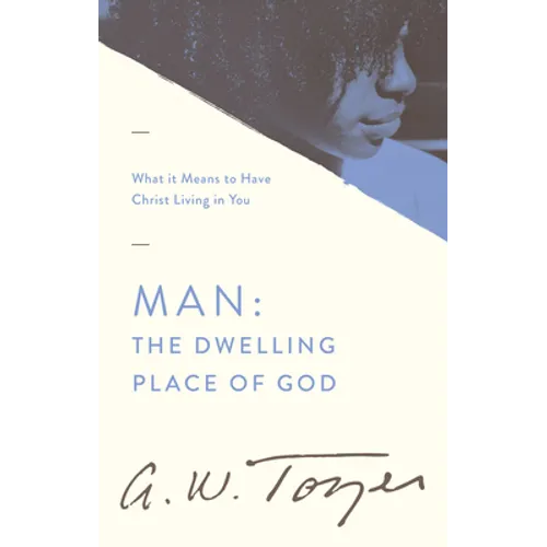 Man: The Dwelling Place of God: What It Means to Have Christ Living in You