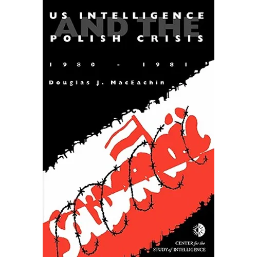 US Intelligence and the Polish crisis: 1980-1981