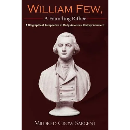 William Few, a Founding Father: A Biographical Perspective of Early American History Volume II