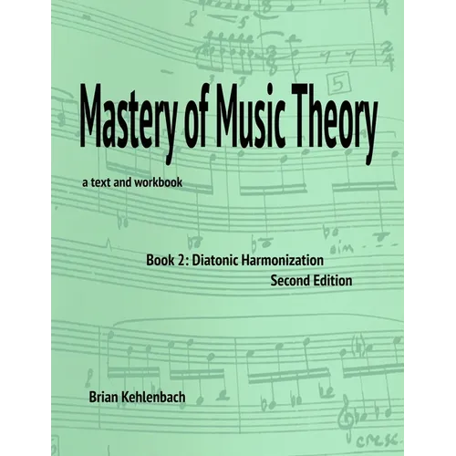 Mastery of Music Theory, Book 2: Diatonic Harmonization. 2nd Ed.