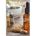 Essential Oils and Aromatherapy: A complete guide on the use of natural essential oils and aromatherapy for promoting health, alleviating stress, enha