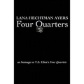 Four Quarters: An Homage To T.S. Eliot's Four Quartets