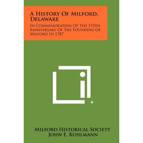 A History Of Milford, Delaware: In Commemoration Of The 175th Anniversary Of The Founding Of Milford In 1787