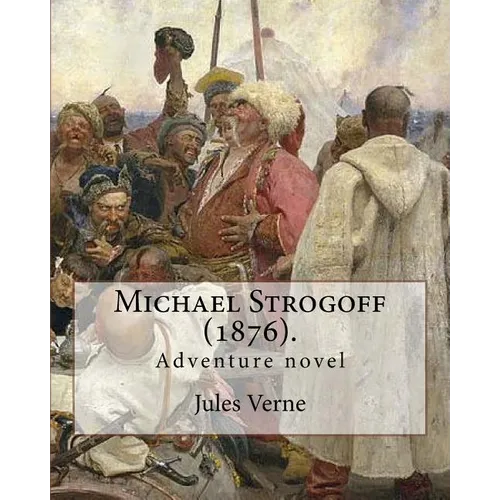 Michael Strogoff (1876). By: Jules Verne, translated By: Agnes Kinloch Kingston (1824-1913): Adventure novel