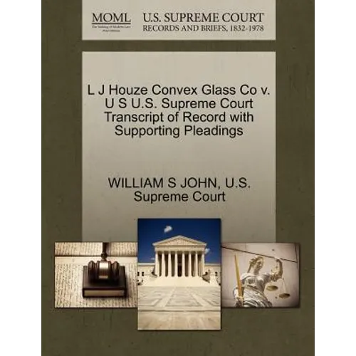 L J Houze Convex Glass Co V. U S U.S. Supreme Court Transcript of Record with Supporting Pleadings