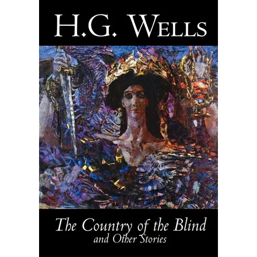The Country of the Blind and Other Stories by H. G. Wells, Science Fiction, Classics, Short Stories
