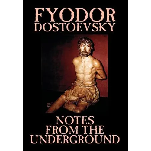 Notes from the Underground by Fyodor Mikhailovich Dostoevsky, Fiction, Classics, Literary