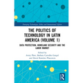 The Politics of Technology in Latin America (Volume 1): Data Protection, Homeland Security and the Labor Market