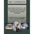 Verde Water & Power Co V. Salt River Valley Water Users' Ass'n U.S. Supreme Court Transcript of Record with Supporting Pleadings