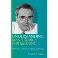 Understanding Man's Search for Meaning: Reflections on Viktor Frankl's Logotherapy