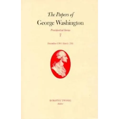 The Papers of George Washington: December 1790-March 1791 Volume 7