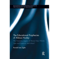 The Educational Prophecies of Aldous Huxley: The Visionary Legacy of Brave New World, Ape and Essence and Island