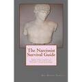 The Narcissist Survival Guide: Everything you need to know to deal with the Narcissists in your world, ...without losing your mind